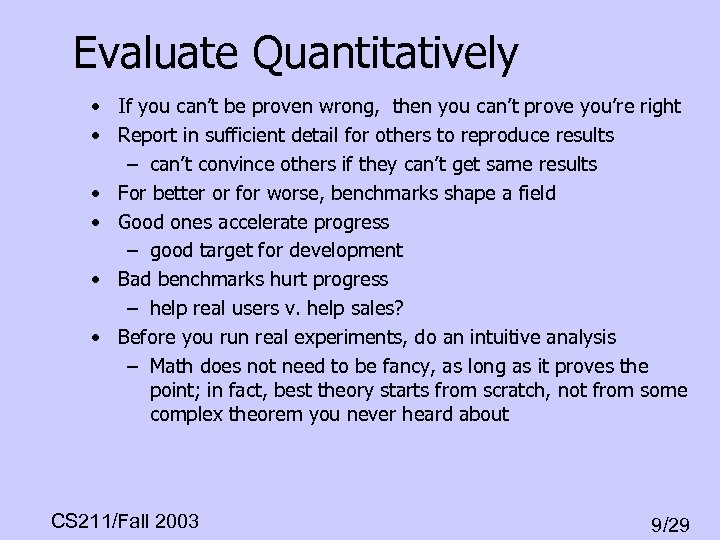 Evaluate Quantitatively • If you can’t be proven wrong, then you can’t prove you’re