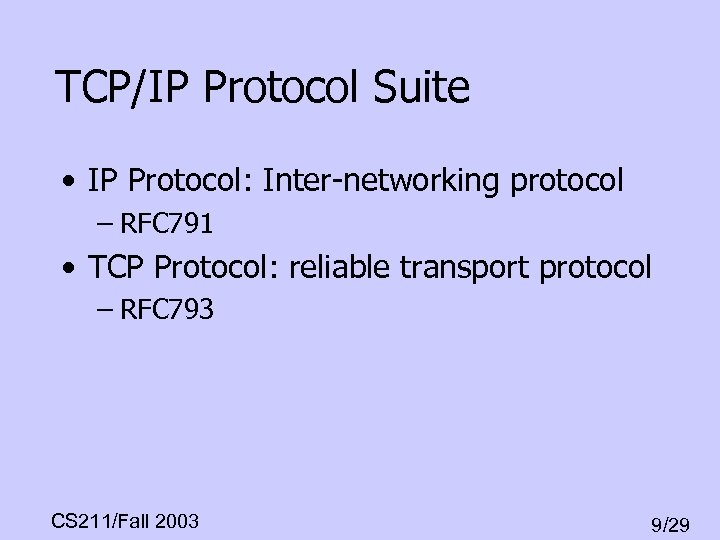 TCP/IP Protocol Suite • IP Protocol: Inter-networking protocol – RFC 791 • TCP Protocol: