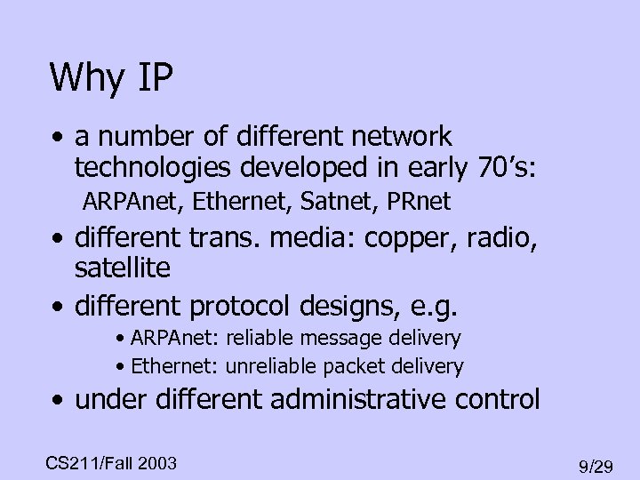 Why IP • a number of different network technologies developed in early 70’s: ARPAnet,