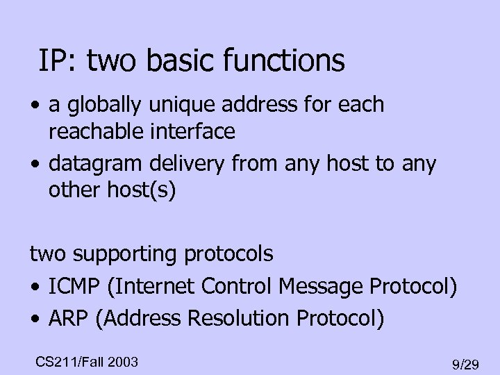 IP: two basic functions • a globally unique address for each reachable interface •