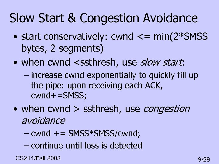 Slow Start & Congestion Avoidance • start conservatively: cwnd <= min(2*SMSS bytes, 2 segments)