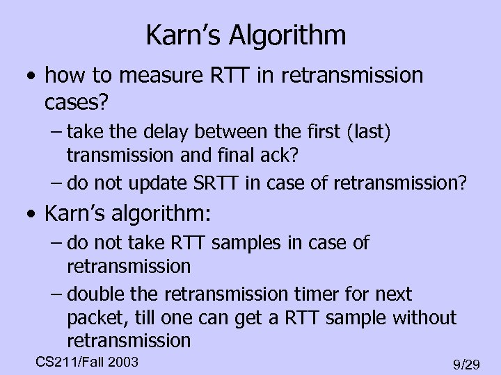 Karn’s Algorithm • how to measure RTT in retransmission cases? – take the delay