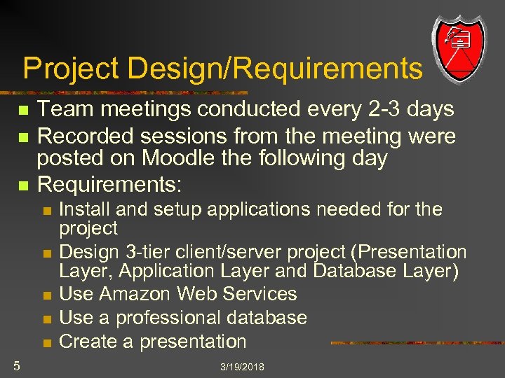 Project Design/Requirements n n n Team meetings conducted every 2 -3 days Recorded sessions