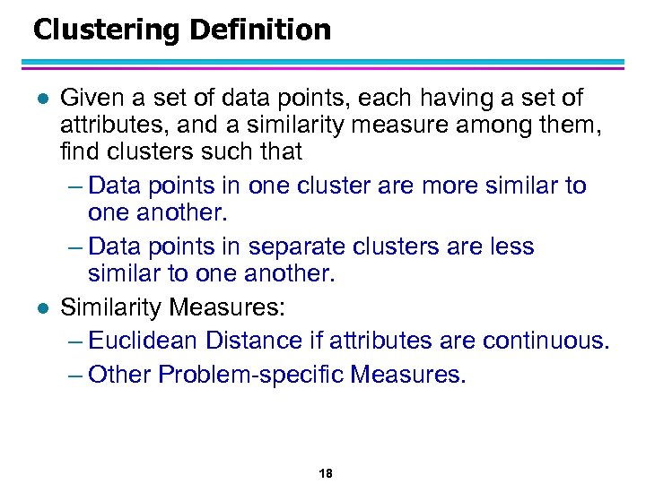 Clustering Definition l l Given a set of data points, each having a set