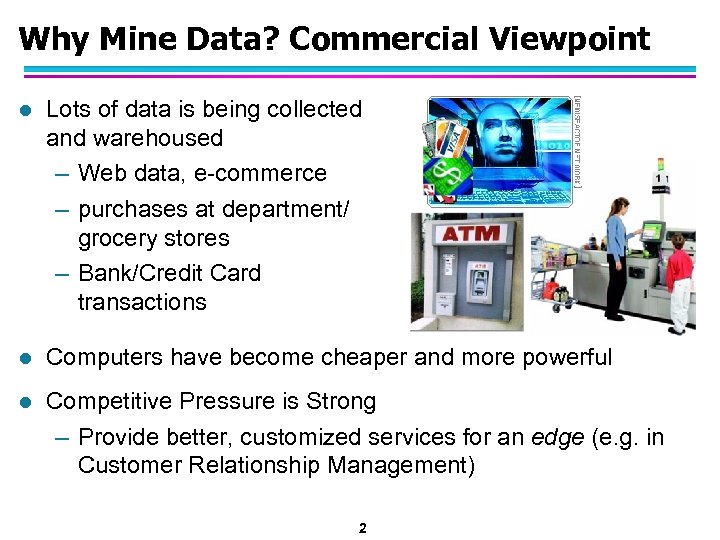 Why Mine Data? Commercial Viewpoint l Lots of data is being collected and warehoused