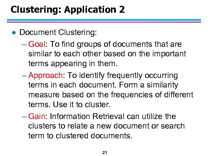 Clustering: Application 2 l Document Clustering: – Goal: To find groups of documents that