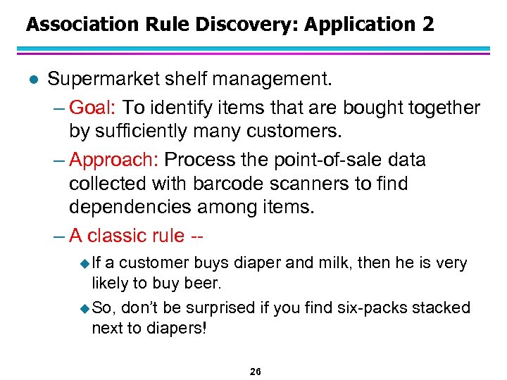 Association Rule Discovery: Application 2 l Supermarket shelf management. – Goal: To identify items