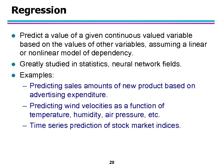 Regression l l l Predict a value of a given continuous valued variable based