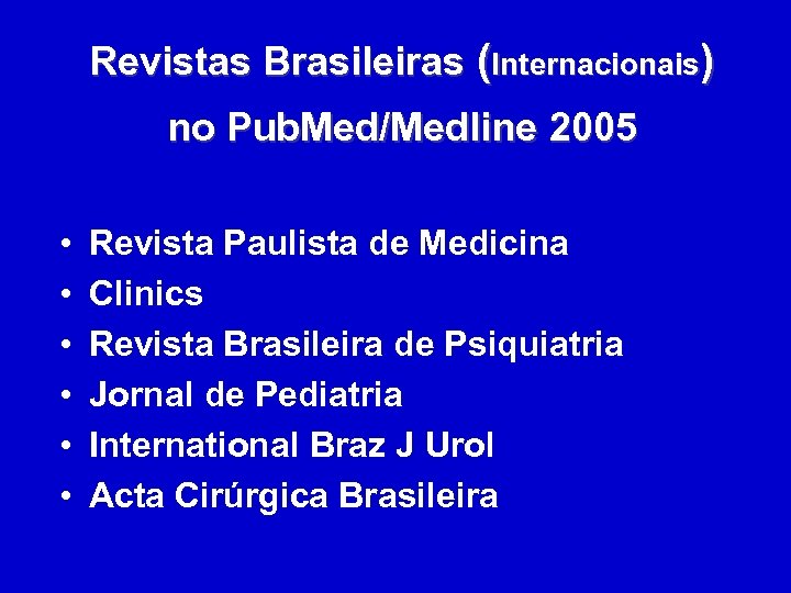 Revistas Brasileiras (Internacionais) no Pub. Med/Medline 2005 • • • Revista Paulista de Medicina
