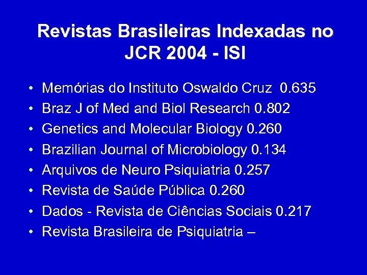 Revistas Brasileiras Indexadas no JCR 2004 - ISI • • Memórias do Instituto Oswaldo