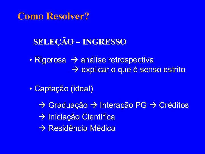 Como Resolver? SELEÇÃO – INGRESSO • Rigorosa análise retrospectiva explicar o que é senso