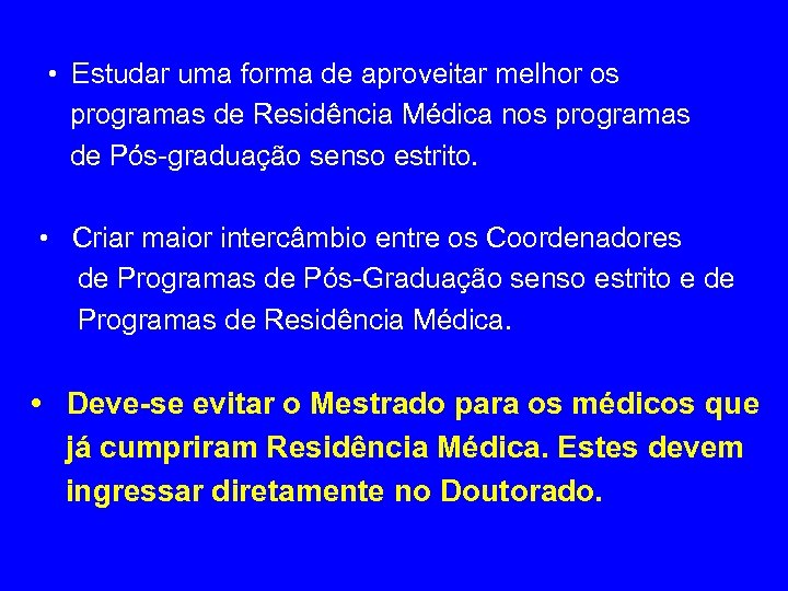  • Estudar uma forma de aproveitar melhor os programas de Residência Médica nos