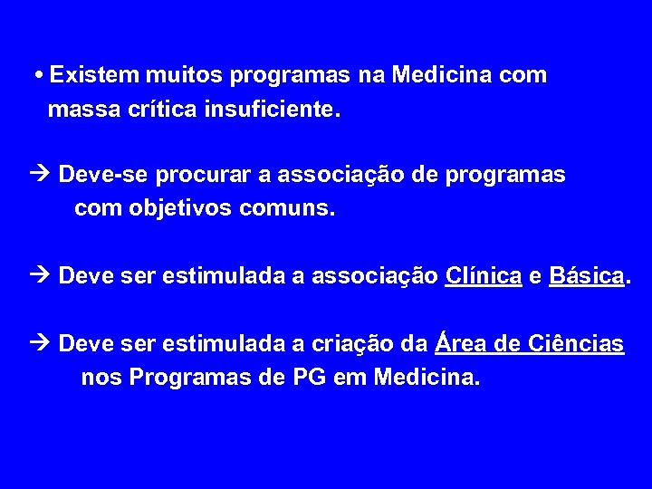  • Existem muitos programas na Medicina com massa crítica insuficiente. Deve-se procurar a
