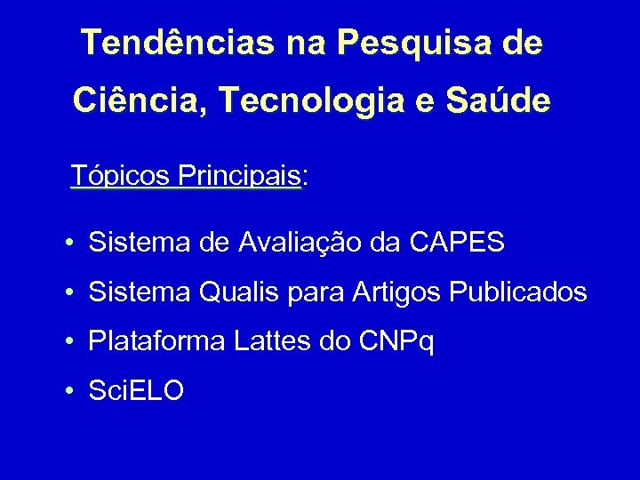 Tendências na Pesquisa de Ciência, Tecnologia e Saúde Tópicos Principais: Tópicos Principais • Sistema