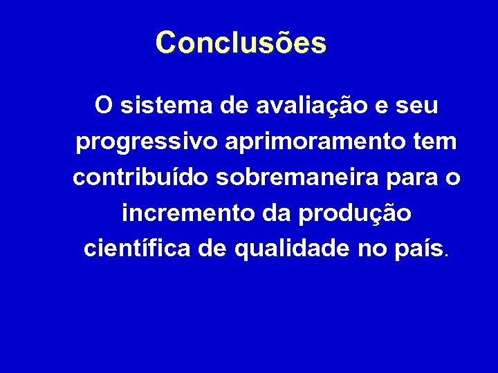  Conclusões O sistema de avaliação e seu progressivo aprimoramento tem contribuído sobremaneira para