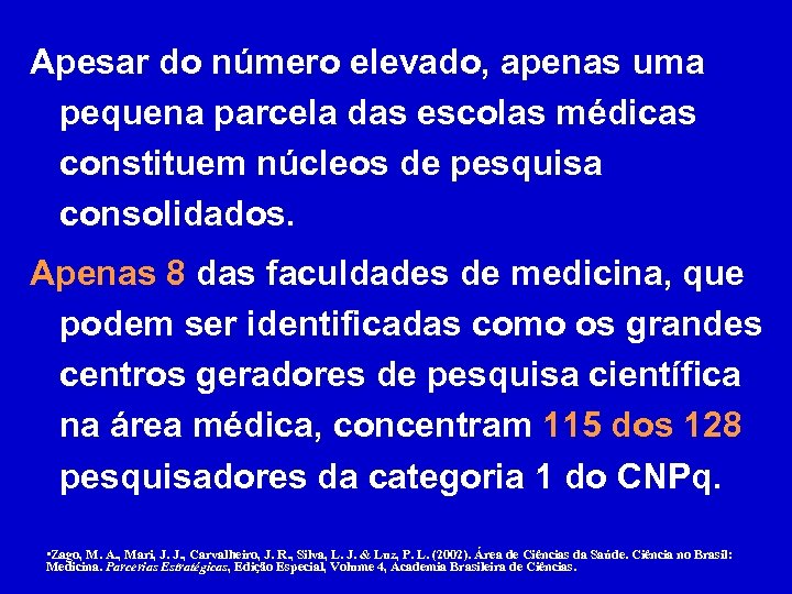 Apesar do número elevado, apenas uma pequena parcela das escolas médicas constituem núcleos de