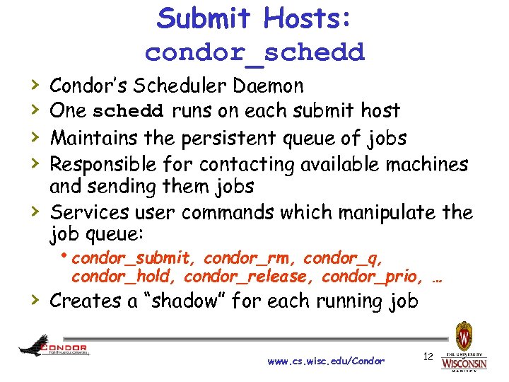 › › › Submit Hosts: condor_schedd Condor’s Scheduler Daemon One schedd runs on each