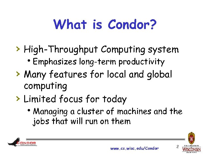 What is Condor? › High-Throughput Computing system h Emphasizes long-term productivity › Many features
