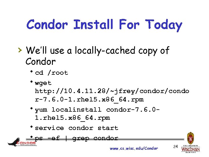 Condor Install For Today › We’ll use a locally-cached copy of Condor hcd /root
