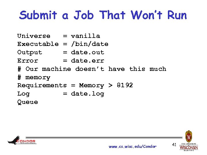 Submit a Job That Won’t Run Universe = vanilla Executable = /bin/date Output =