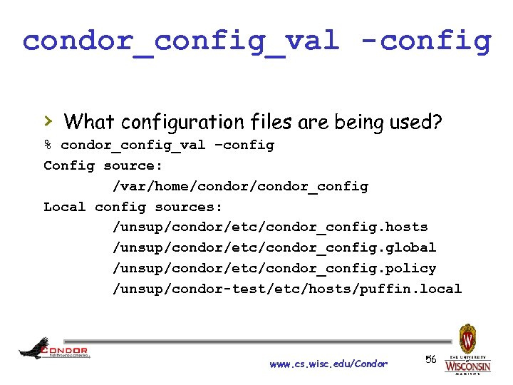 condor_config_val -config › What configuration files are being used? % condor_config_val –config Config source: