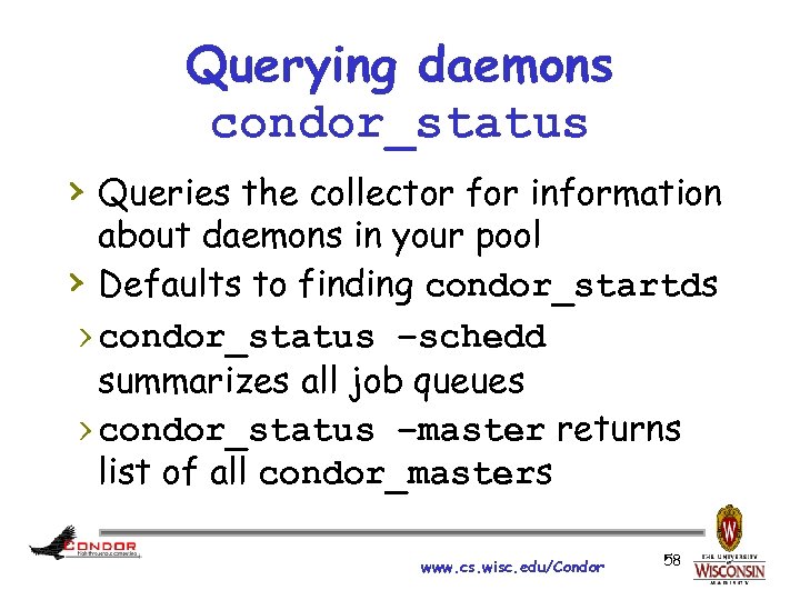 Querying daemons condor_status › Queries the collector for information about daemons in your pool