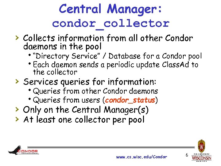 Central Manager: condor_collector › Collects information from all other Condor daemons in the pool