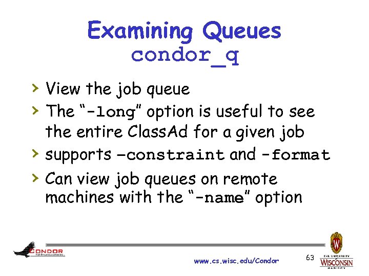 Examining Queues condor_q › View the job queue › The “-long” option is useful