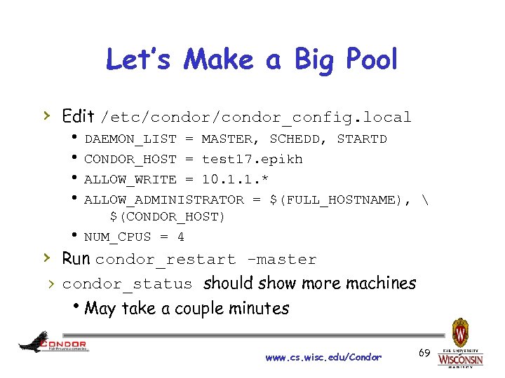 Let’s Make a Big Pool › Edit /etc/condor_config. local h DAEMON_LIST = MASTER, SCHEDD,