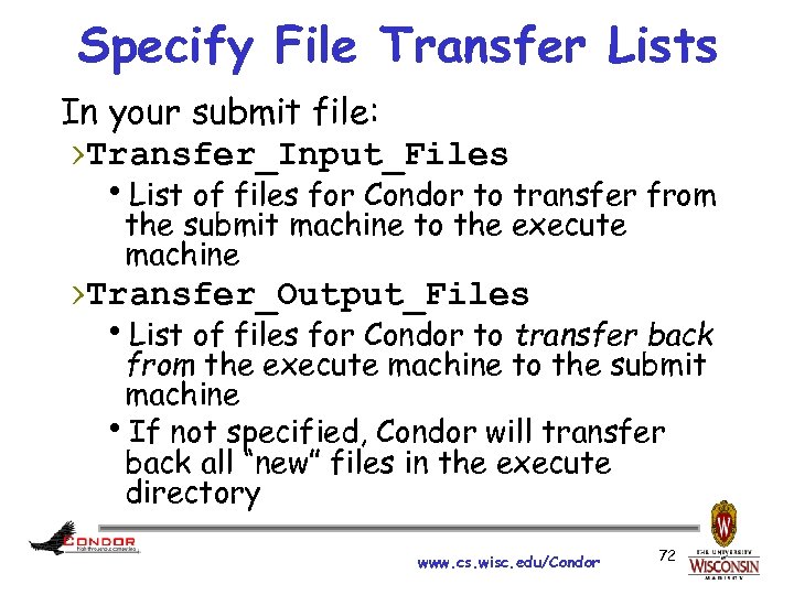 Specify File Transfer Lists In your submit file: ›Transfer_Input_Files h. List of files for