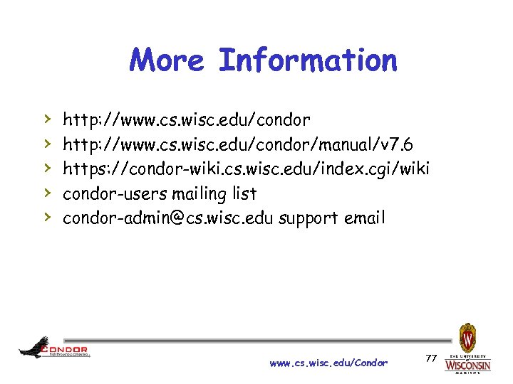 More Information › › › http: //www. cs. wisc. edu/condor/manual/v 7. 6 https: //condor-wiki.