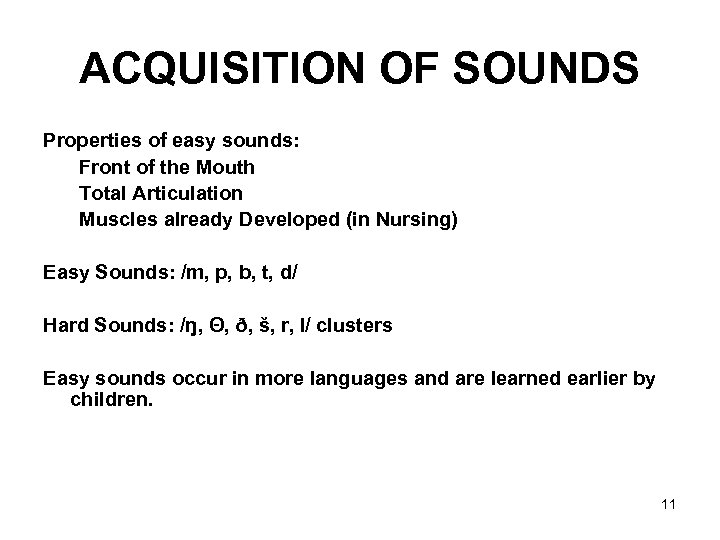 ACQUISITION OF SOUNDS Properties of easy sounds: Front of the Mouth Total Articulation Muscles