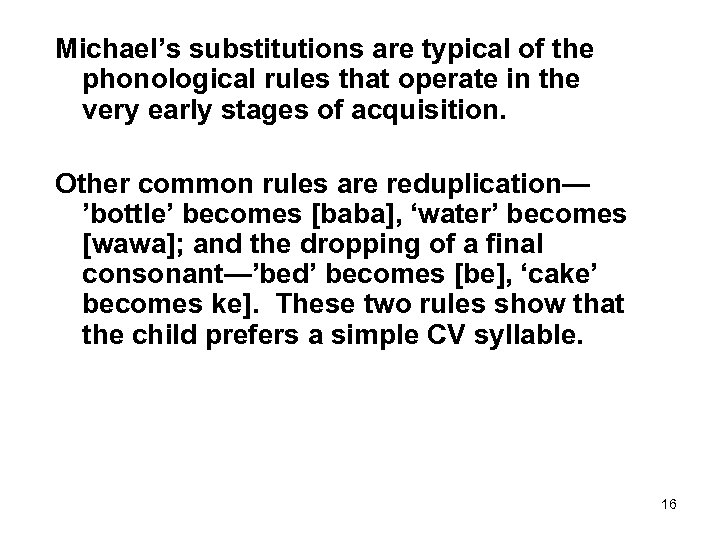 Michael’s substitutions are typical of the phonological rules that operate in the very early