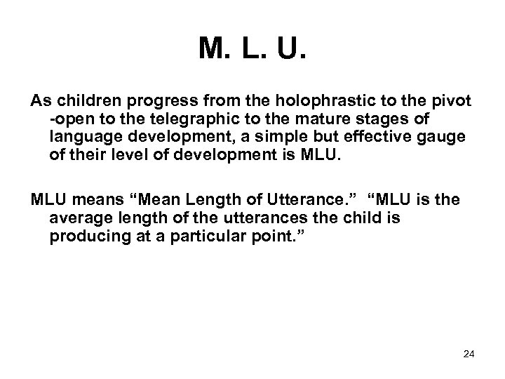 M. L. U. As children progress from the holophrastic to the pivot -open to