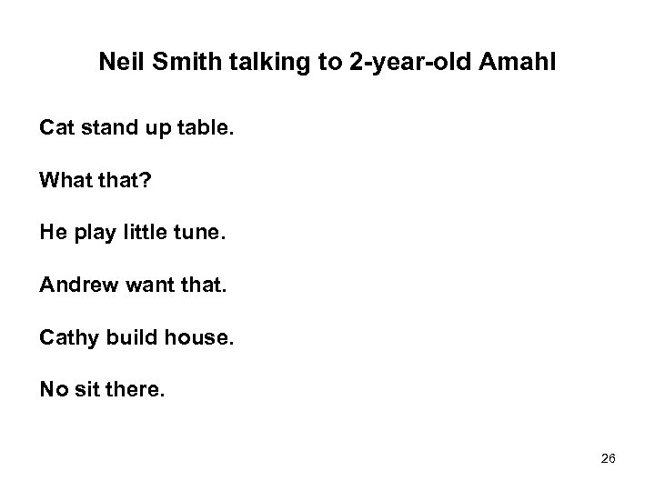 Neil Smith talking to 2 -year-old Amahl Cat stand up table. What that? He