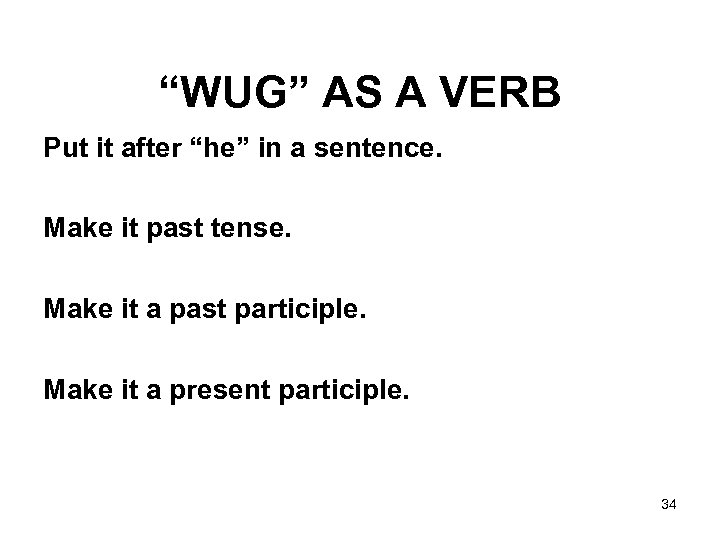 “WUG” AS A VERB Put it after “he” in a sentence. Make it past