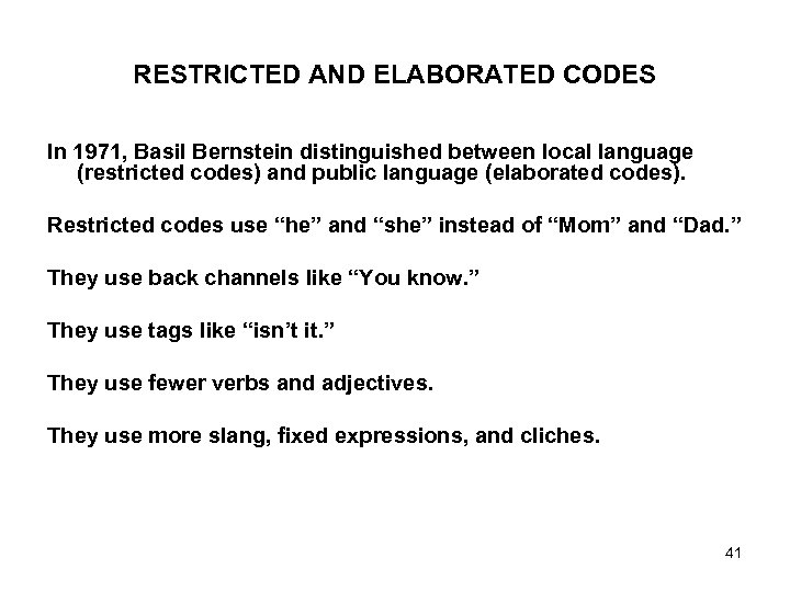 RESTRICTED AND ELABORATED CODES In 1971, Basil Bernstein distinguished between local language (restricted codes)