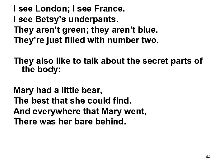 I see London; I see France. I see Betsy’s underpants. They aren’t green; they