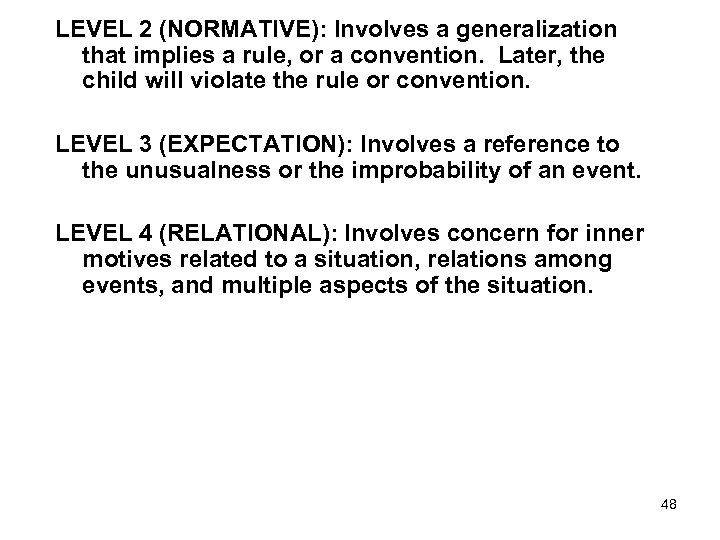 LEVEL 2 (NORMATIVE): Involves a generalization that implies a rule, or a convention. Later,