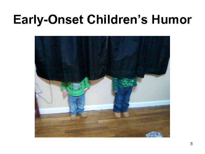 Early-Onset Children’s Humor 5 