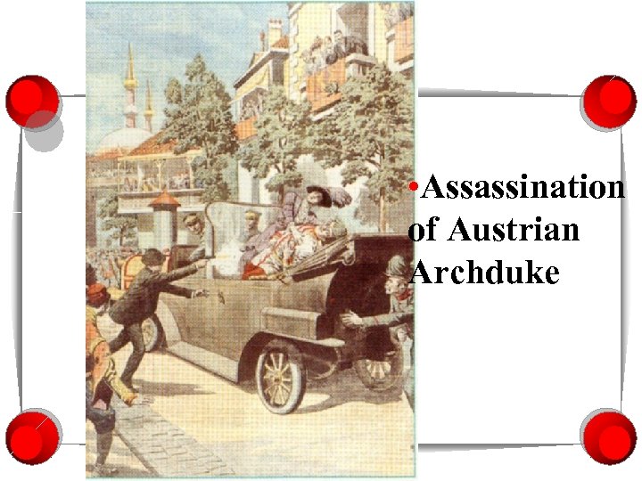  • Assassination of Austrian Archduke 