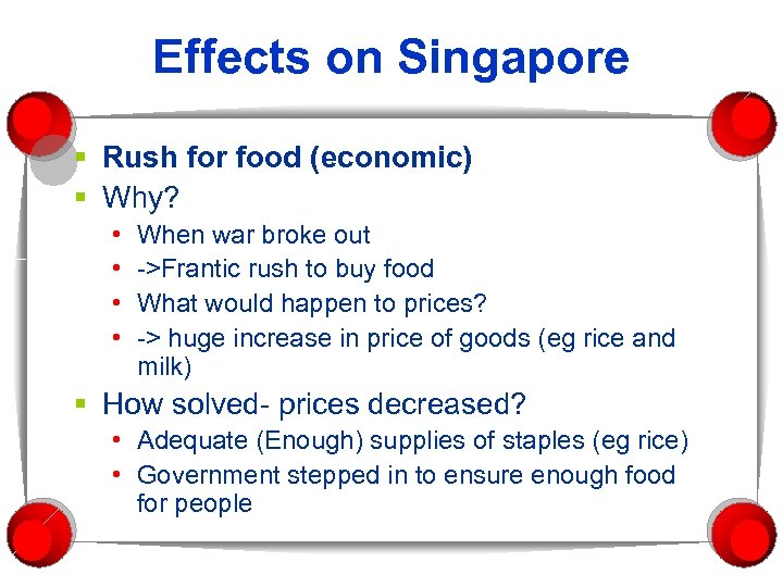 Effects on Singapore § Rush for food (economic) § Why? • • When war