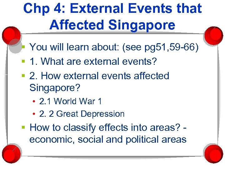 Chp 4: External Events that Affected Singapore § You will learn about: (see pg