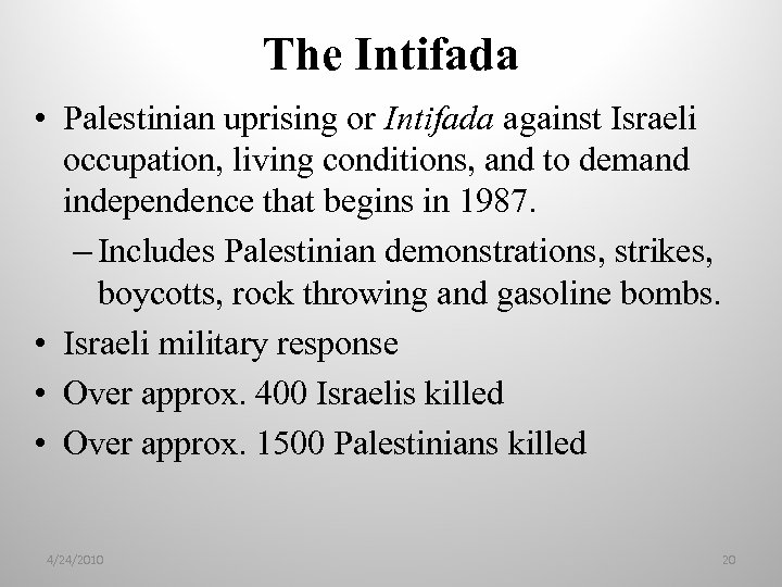 The Intifada • Palestinian uprising or Intifada against Israeli occupation, living conditions, and to