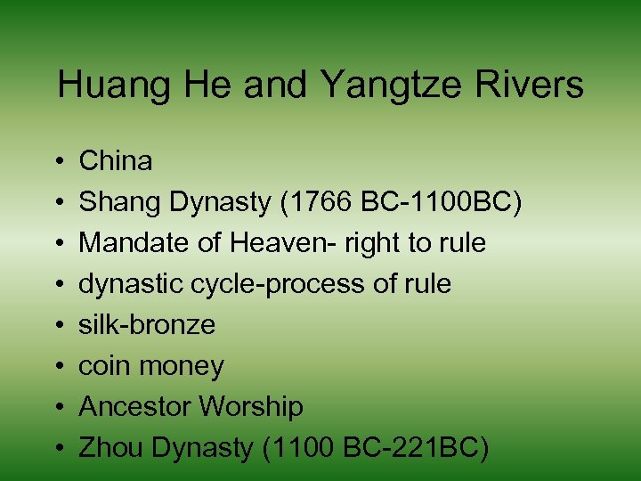 Huang He and Yangtze Rivers • • China Shang Dynasty (1766 BC-1100 BC) Mandate