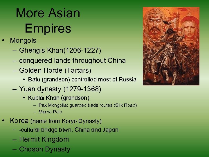 More Asian Empires • Mongols – Ghengis Khan(1206 -1227) – conquered lands throughout China