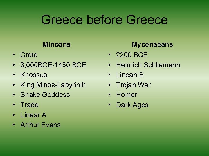 Greece before Greece Minoans • • Crete 3, 000 BCE-1450 BCE Knossus King Minos-Labyrinth