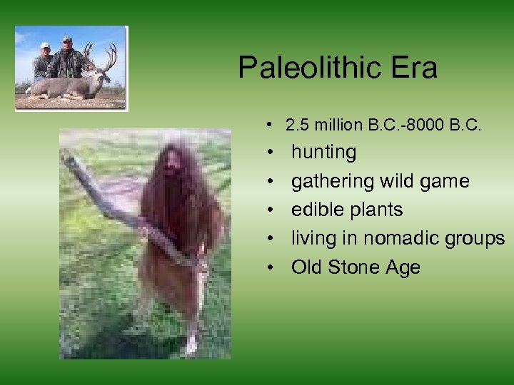 Paleolithic Era • 2. 5 million B. C. -8000 B. C. • • •