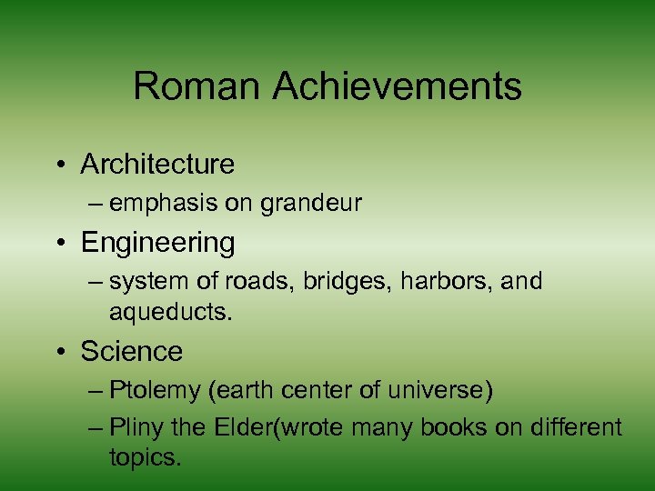 Roman Achievements • Architecture – emphasis on grandeur • Engineering – system of roads,