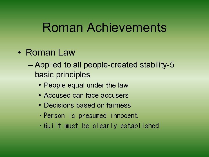 Roman Achievements • Roman Law – Applied to all people-created stability-5 basic principles •